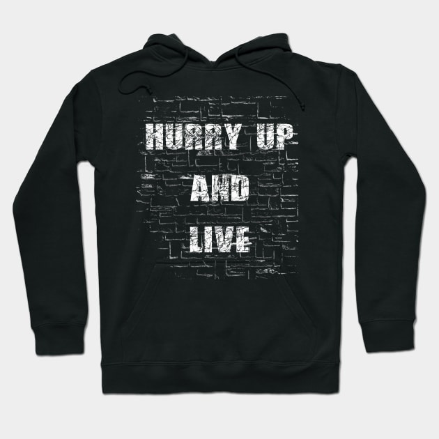 Hurry up and Live Hoodie by AI INKER